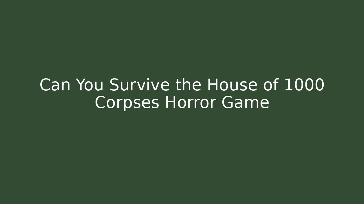 Can You Survive the House of 1000 Corpses Horror Game