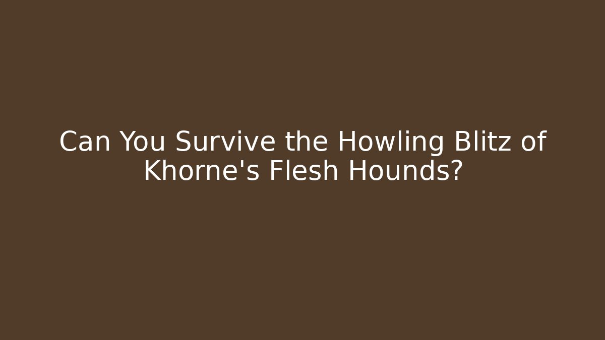 Can You Survive the Howling Blitz of Khorne's Flesh Hounds?