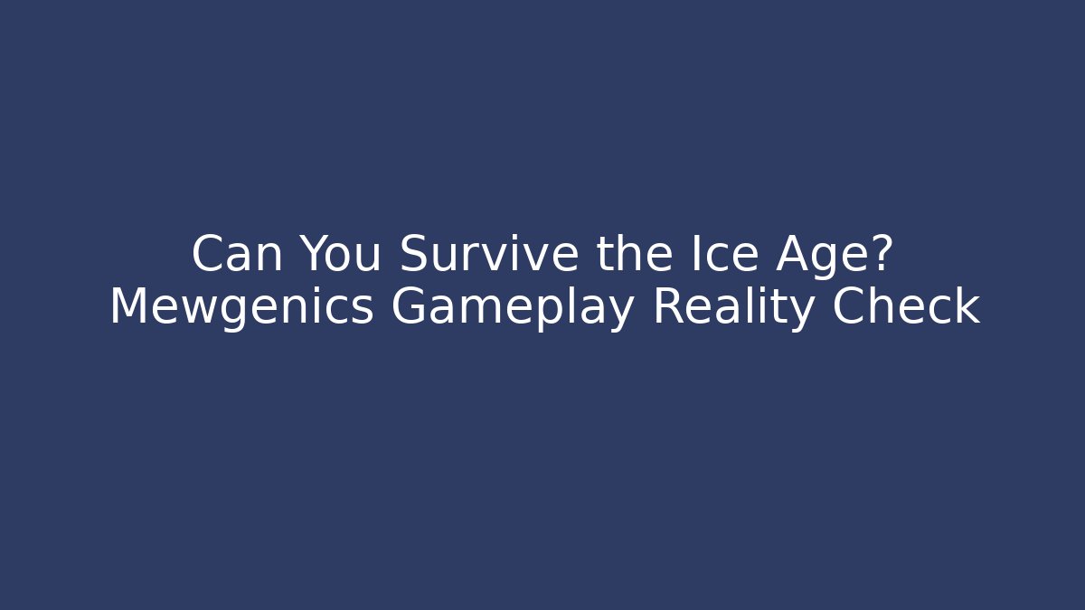 Can You Survive the Ice Age? Mewgenics Gameplay Reality Check