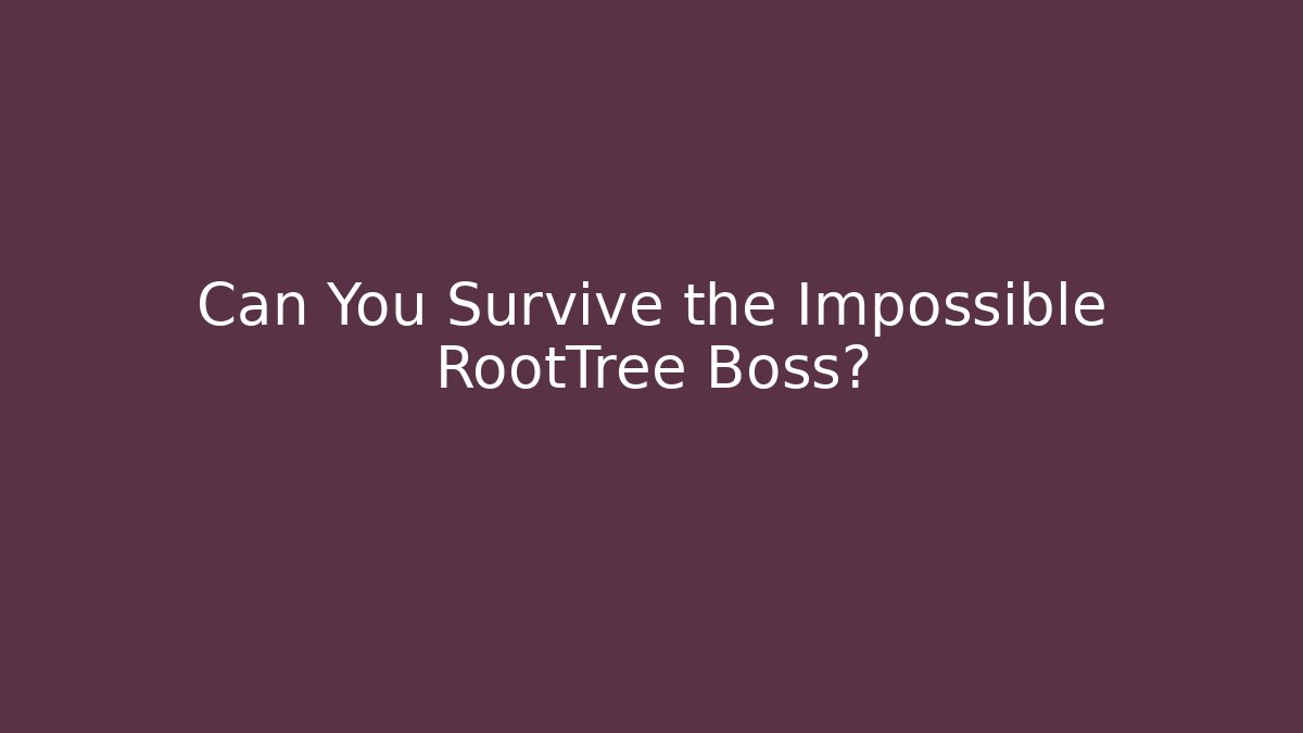 Can You Survive the Impossible RootTree Boss?