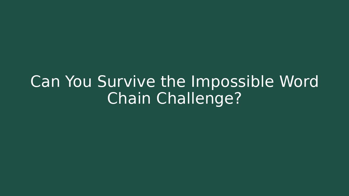 Can You Survive the Impossible Word Chain Challenge?
