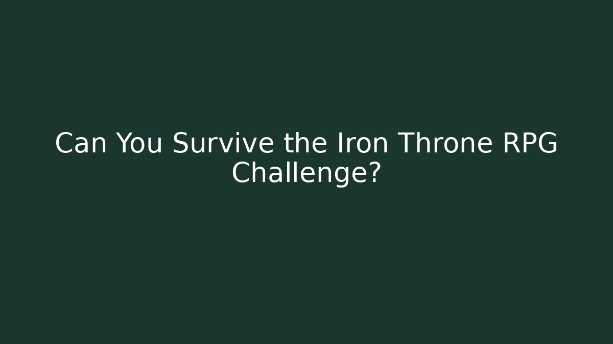 Can You Survive the Iron Throne RPG Challenge? - Create More Assets