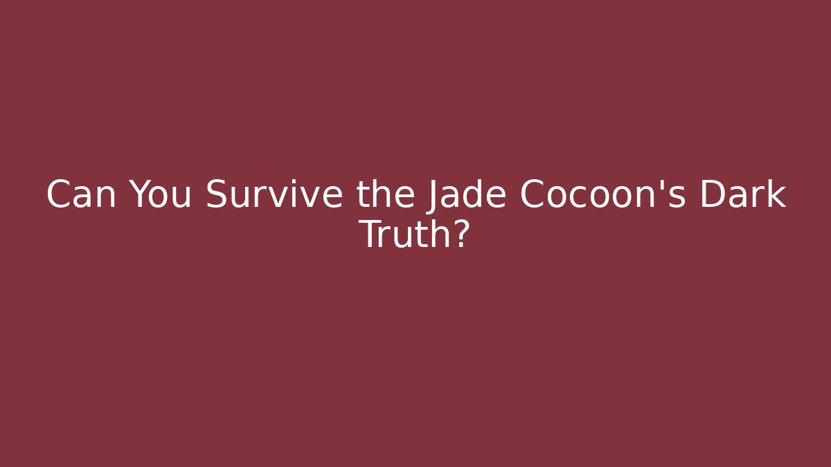 Can You Survive the Jade Cocoon's Dark Truth? - Create More Assets