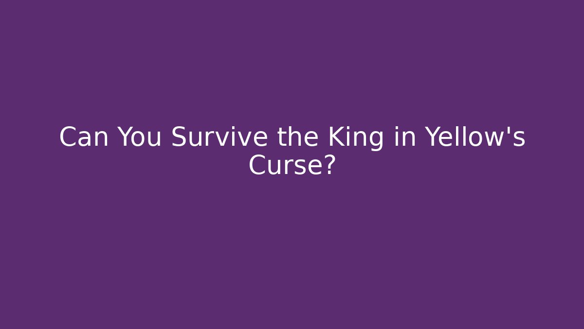 Can You Survive the King in Yellow's Curse?