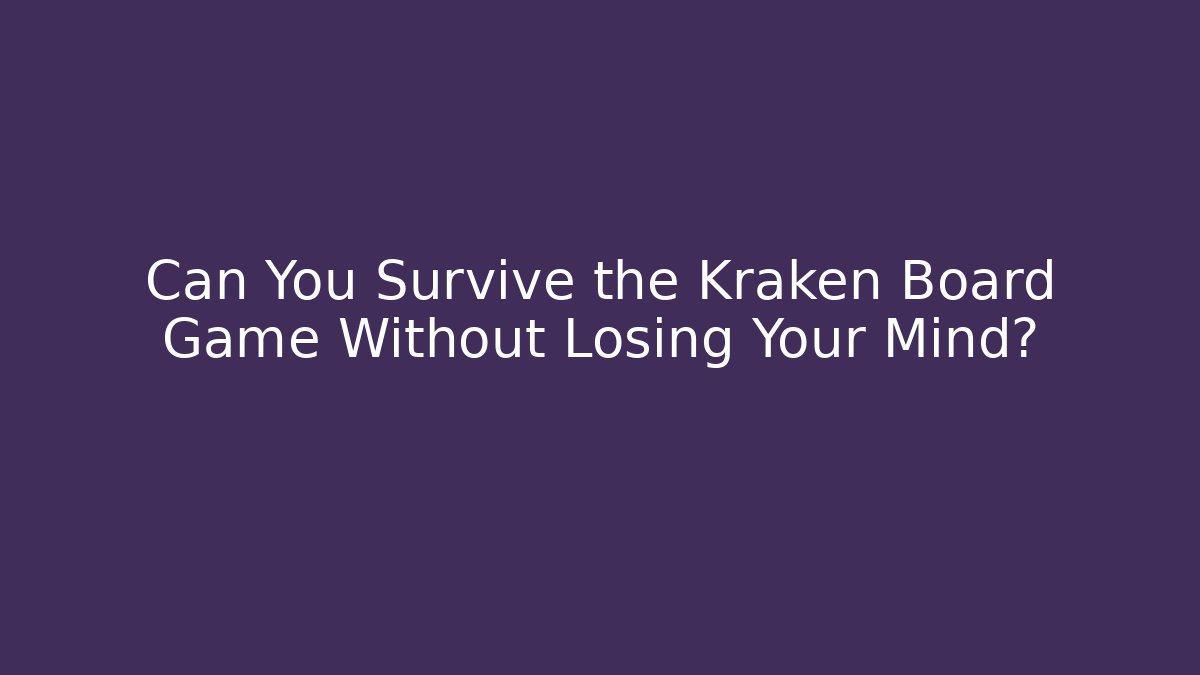 Can You Survive the Kraken Board Game Without Losing Your Mind?
