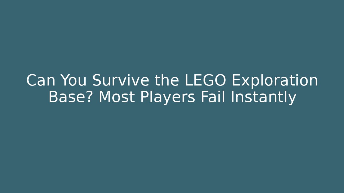 Can You Survive the LEGO Exploration Base? Most Players Fail Instantly