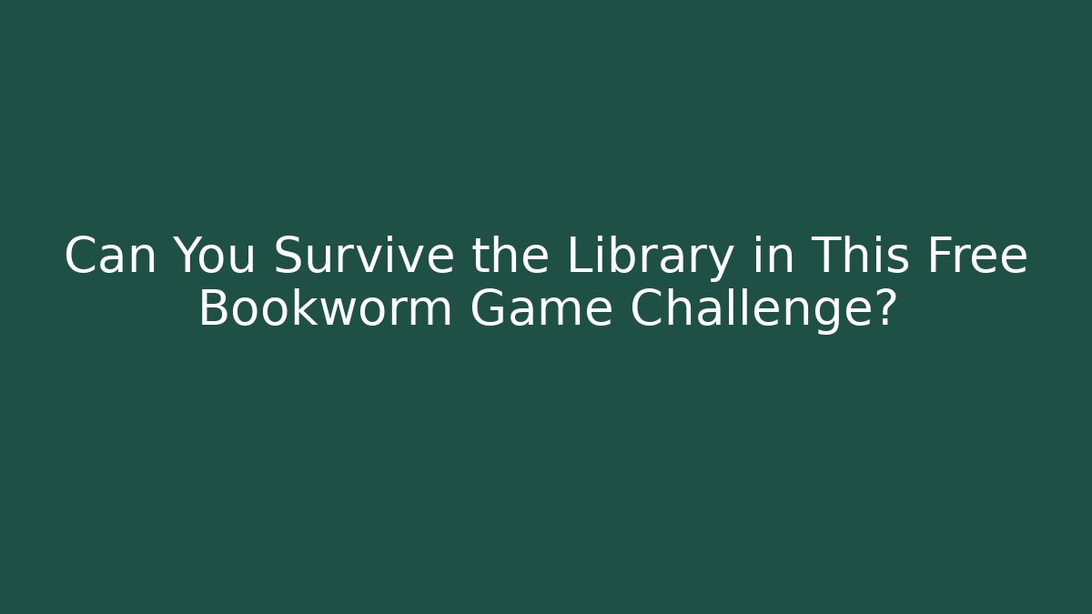 Can You Survive the Library in This Free Bookworm Game Challenge?