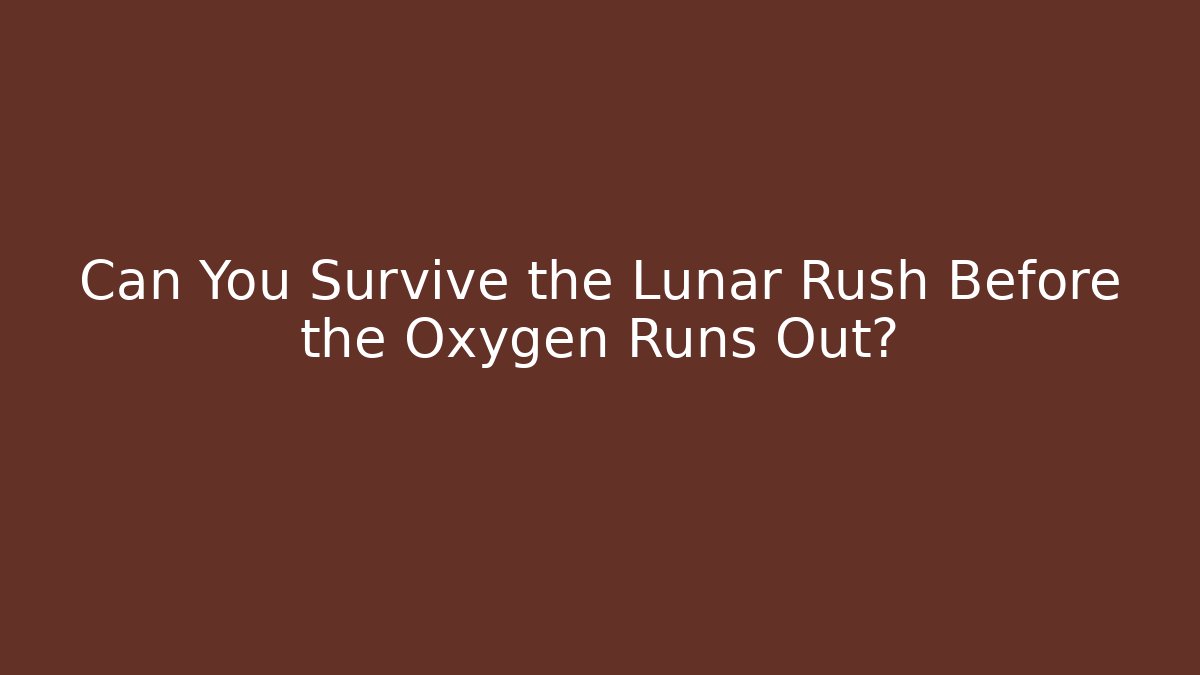 Can You Survive the Lunar Rush Before the Oxygen Runs Out?