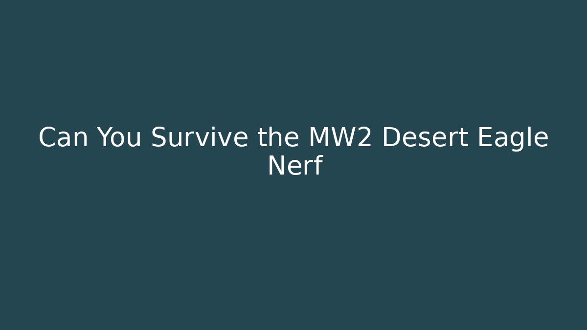 Can You Survive the MW2 Desert Eagle Nerf