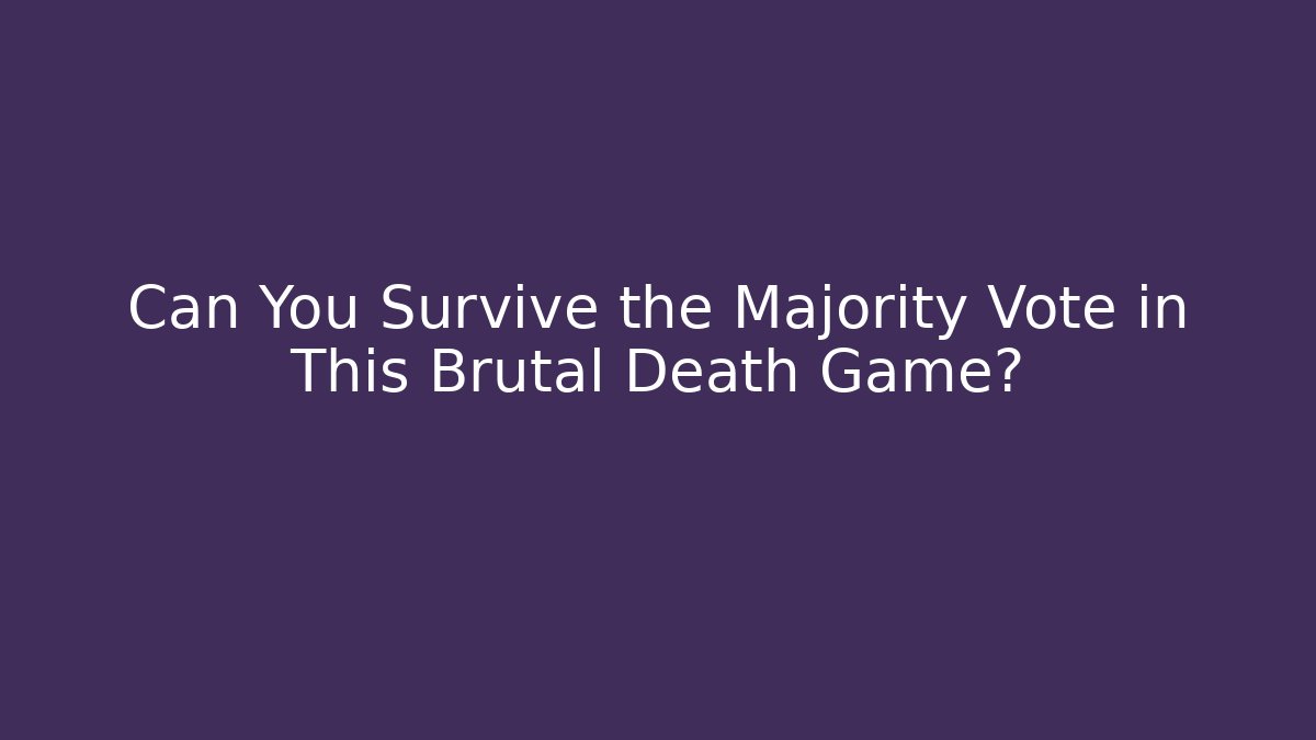 Can You Survive the Majority Vote in This Brutal Death Game?