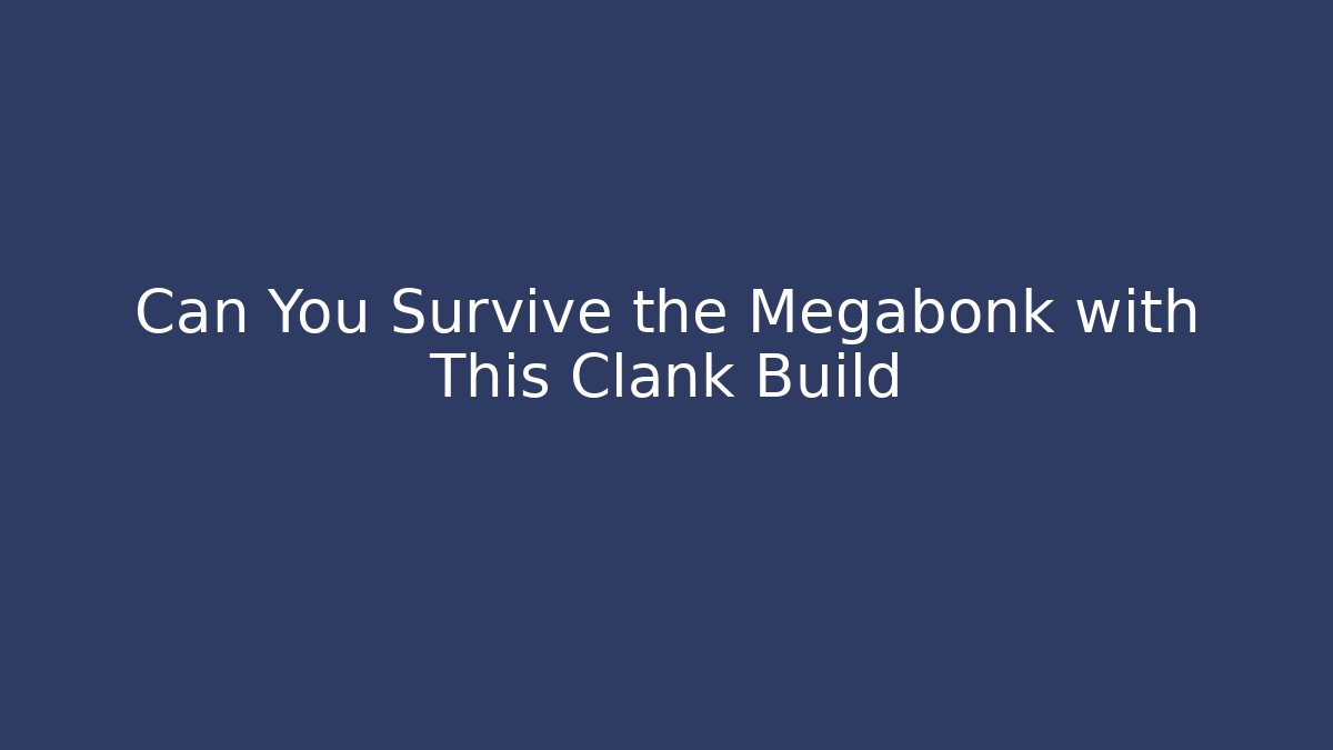 Can You Survive the Megabonk with This Clank Build