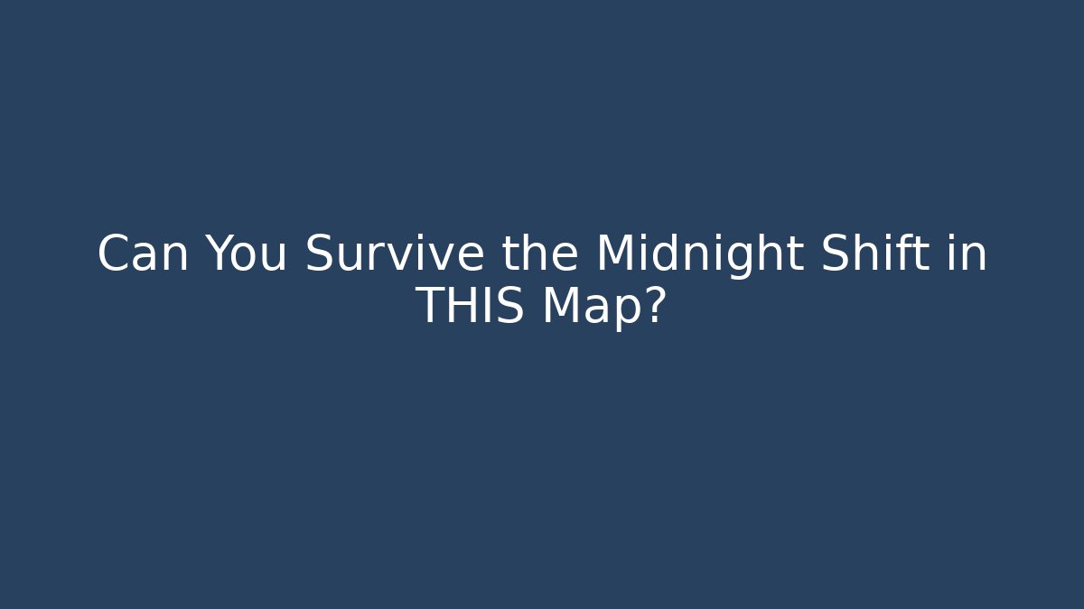 Can You Survive the Midnight Shift in THIS Map?