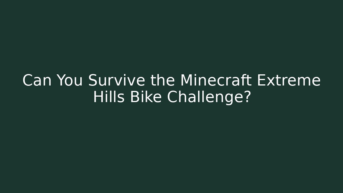 Can You Survive the Minecraft Extreme Hills Bike Challenge?