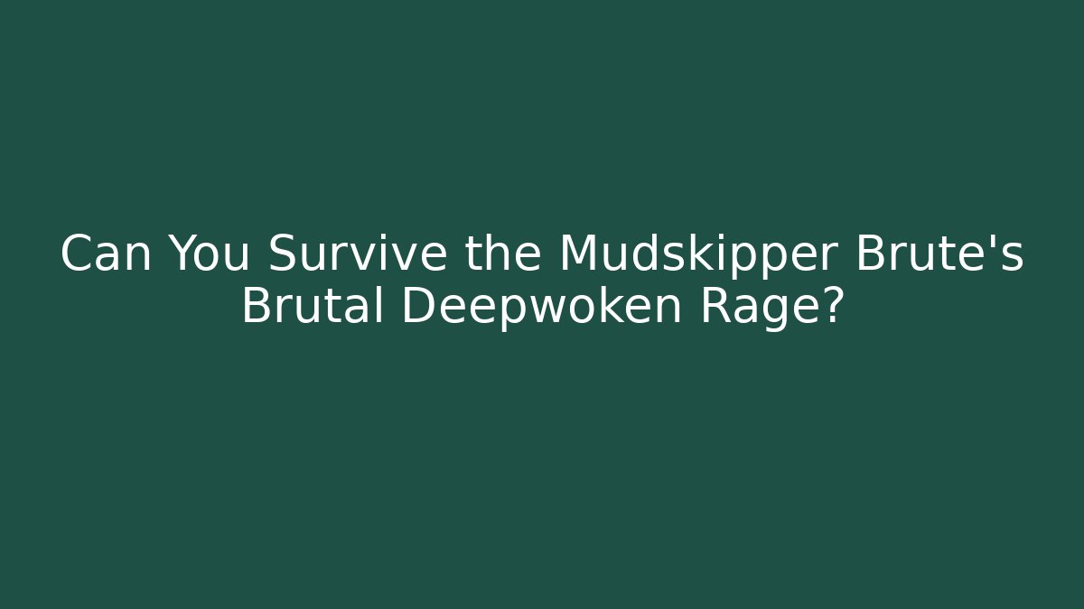 Can You Survive the Mudskipper Brute's Brutal Deepwoken Rage?