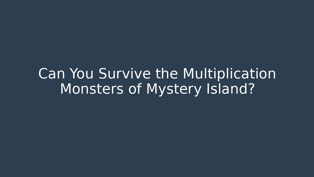 Can You Survive the Multiplication Monsters of Mystery Island?