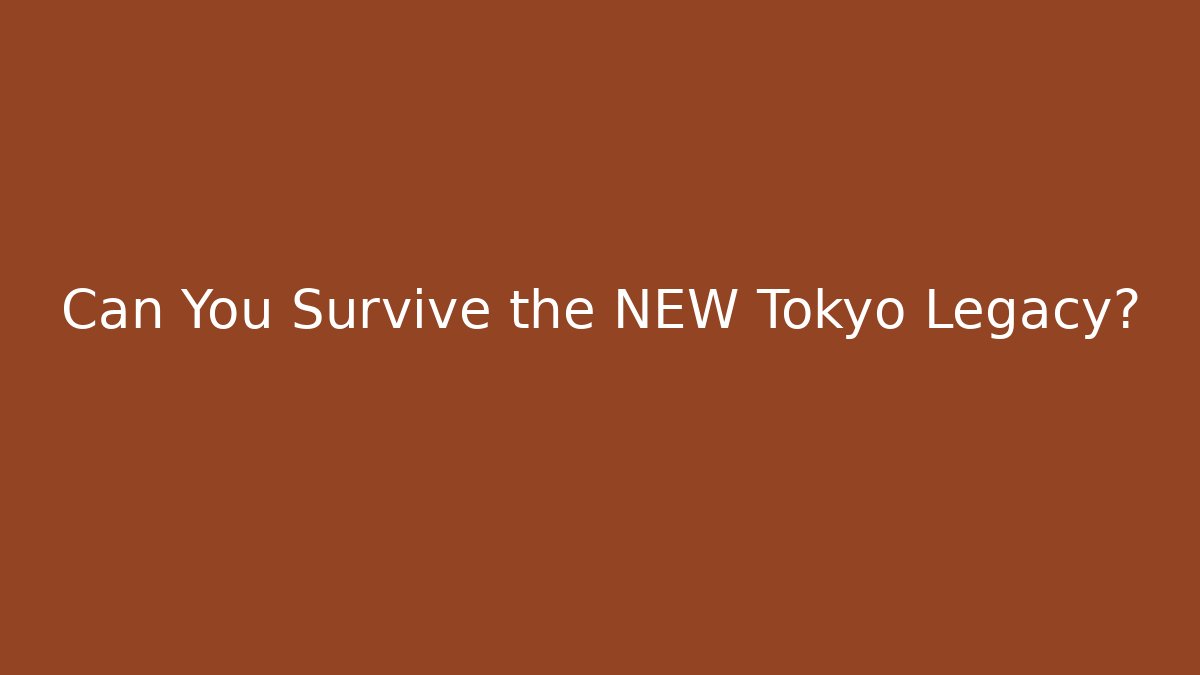 Can You Survive the NEW Tokyo Legacy? - Create More Assets