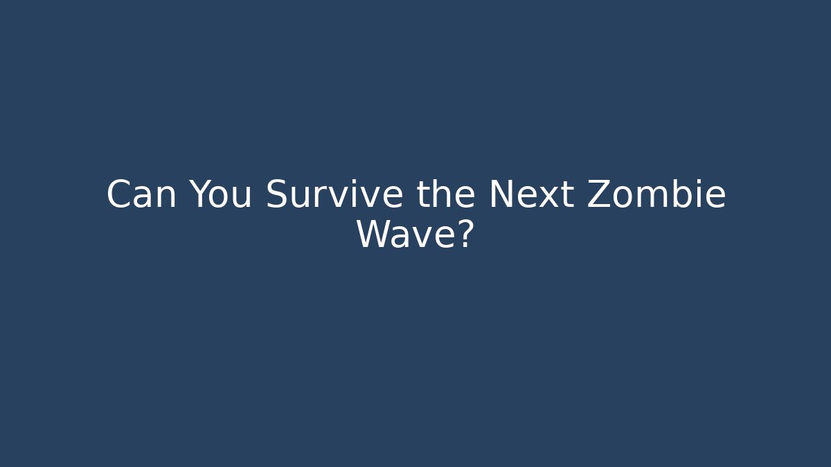 Can You Survive the Next Zombie Wave?