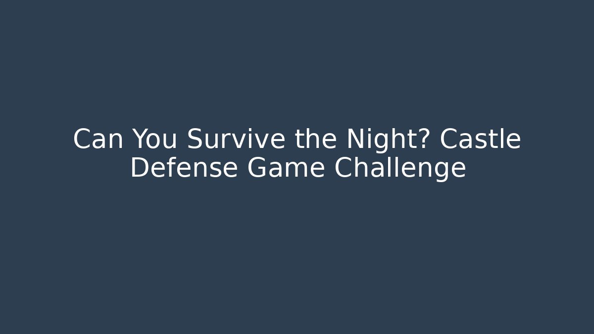 Can You Survive the Night? Castle Defense Game Challenge