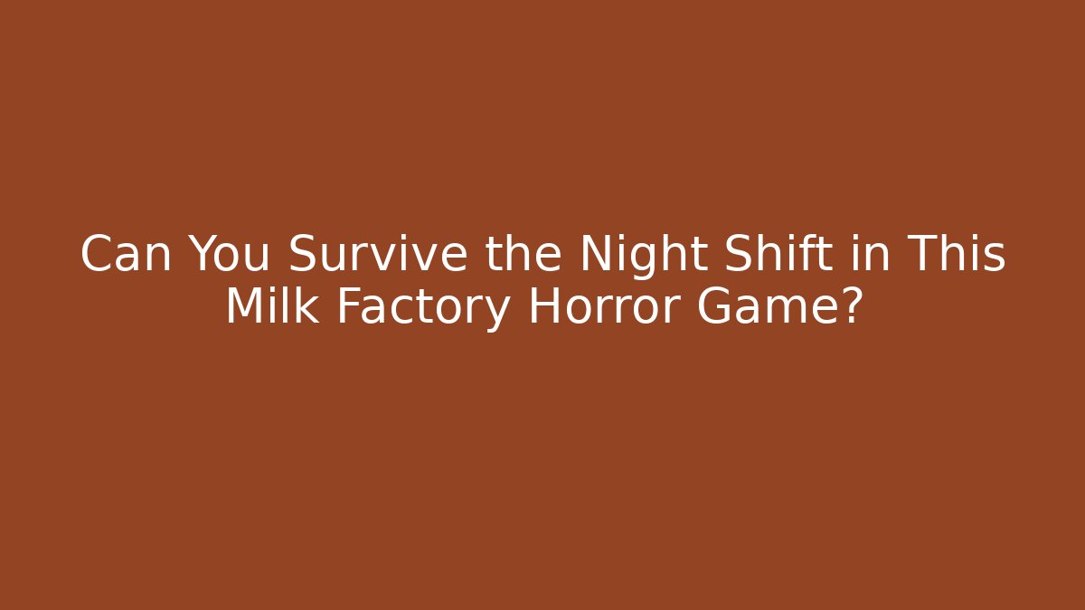 Can You Survive the Night Shift in This Milk Factory Horror Game?