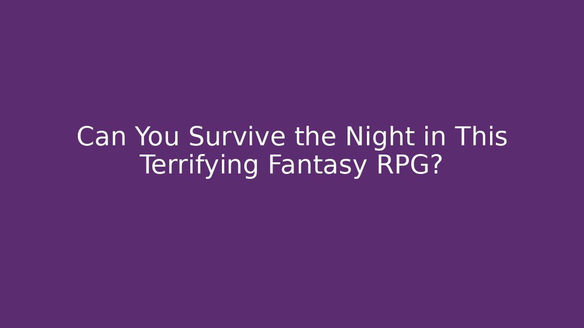 Can You Survive the Night in This Terrifying Fantasy RPG?