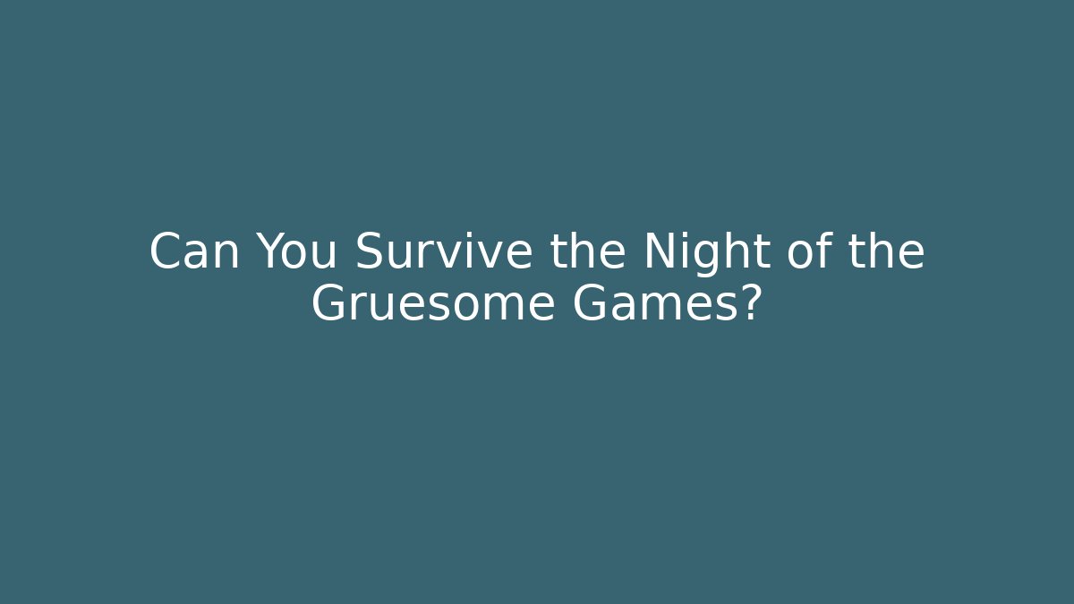 Can You Survive the Night of the Gruesome Games?