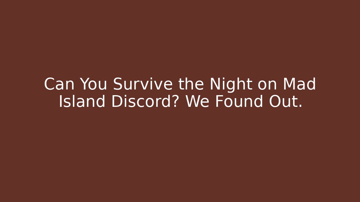Can You Survive the Night on Mad Island Discord? We Found Out.