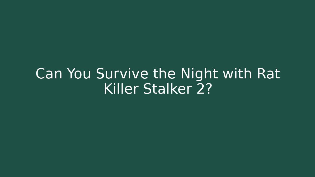 Can You Survive the Night with Rat Killer Stalker 2?