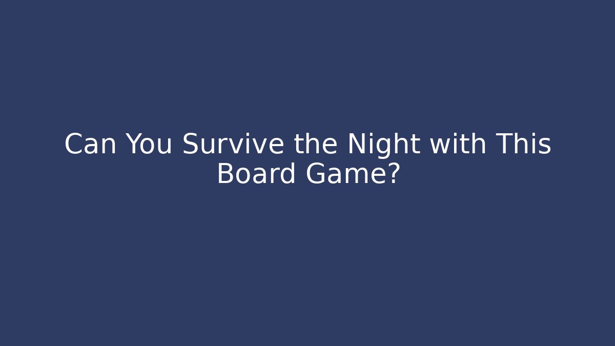 Can You Survive the Night with This Board Game?