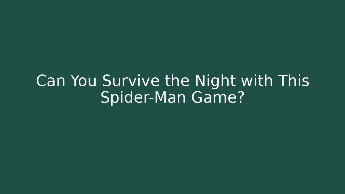Can You Survive the Night with This Spider-Man Game?