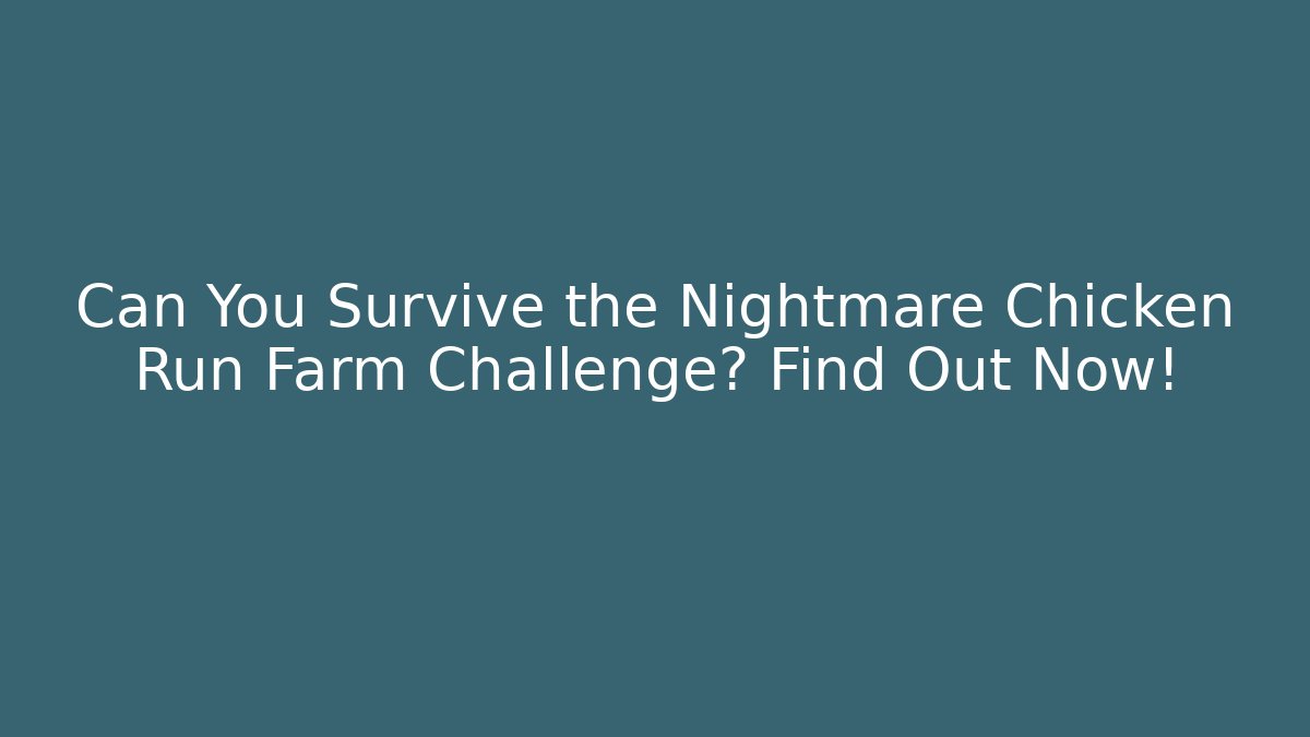 Can You Survive the Nightmare Chicken Run Farm Challenge? Find Out Now!