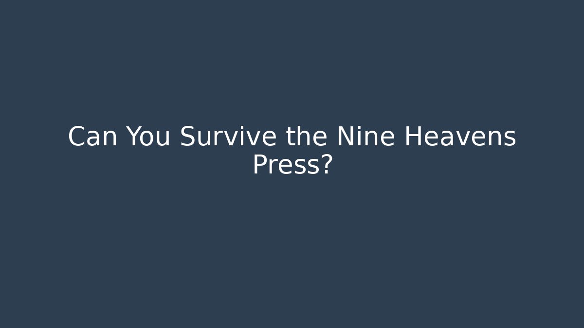 Can You Survive the Nine Heavens Press?