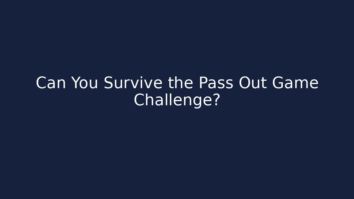Can You Survive the Pass Out Game Challenge? - Create More Assets