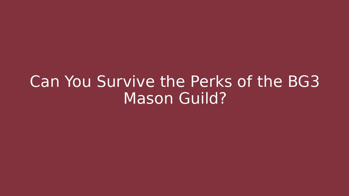 Can You Survive the Perks of the BG3 Mason Guild?