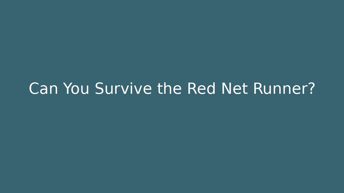 Can You Survive the Red Net Runner?