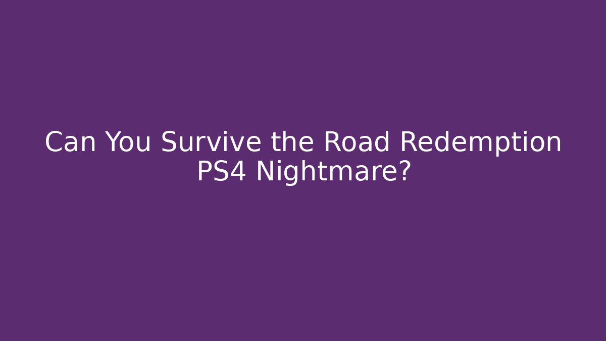 Can You Survive the Road Redemption PS4 Nightmare?