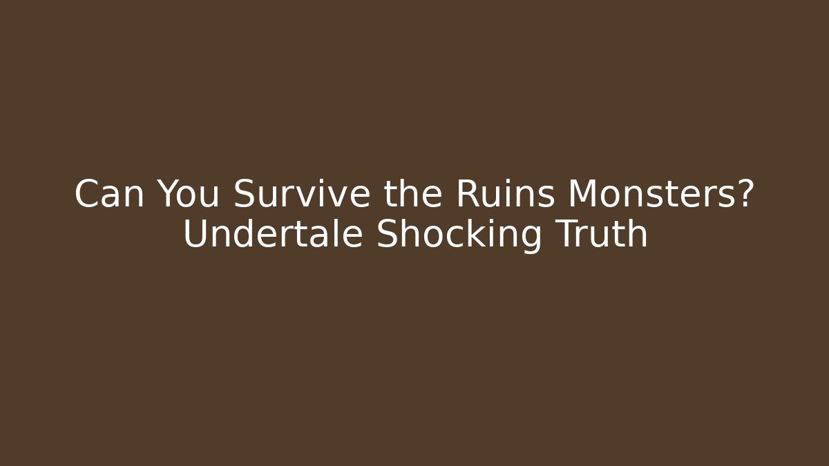 Can You Survive the Ruins Monsters? Undertale Shocking Truth