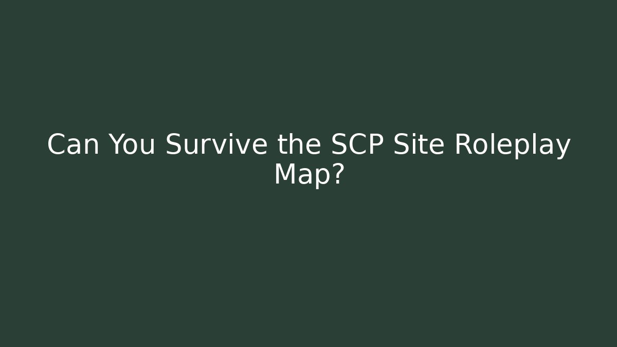Can You Survive the SCP Site Roleplay Map?
