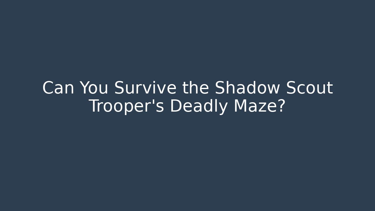 Can You Survive the Shadow Scout Trooper's Deadly Maze?