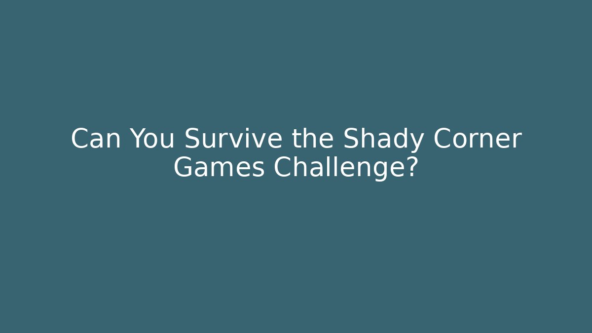 Can You Survive the Shady Corner Games Challenge? - Create More Assets