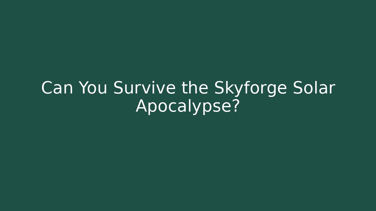 Can You Survive the Skyforge Solar Apocalypse?