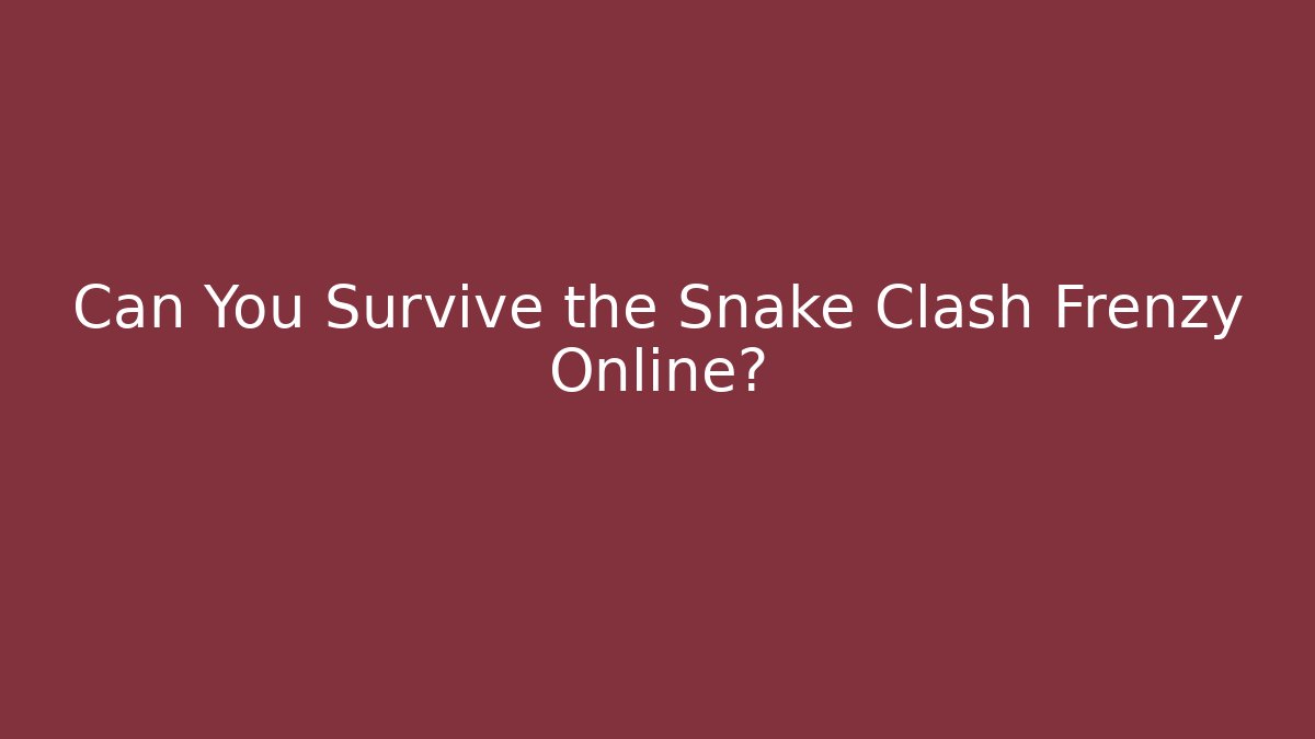 Can You Survive the Snake Clash Frenzy Online?
