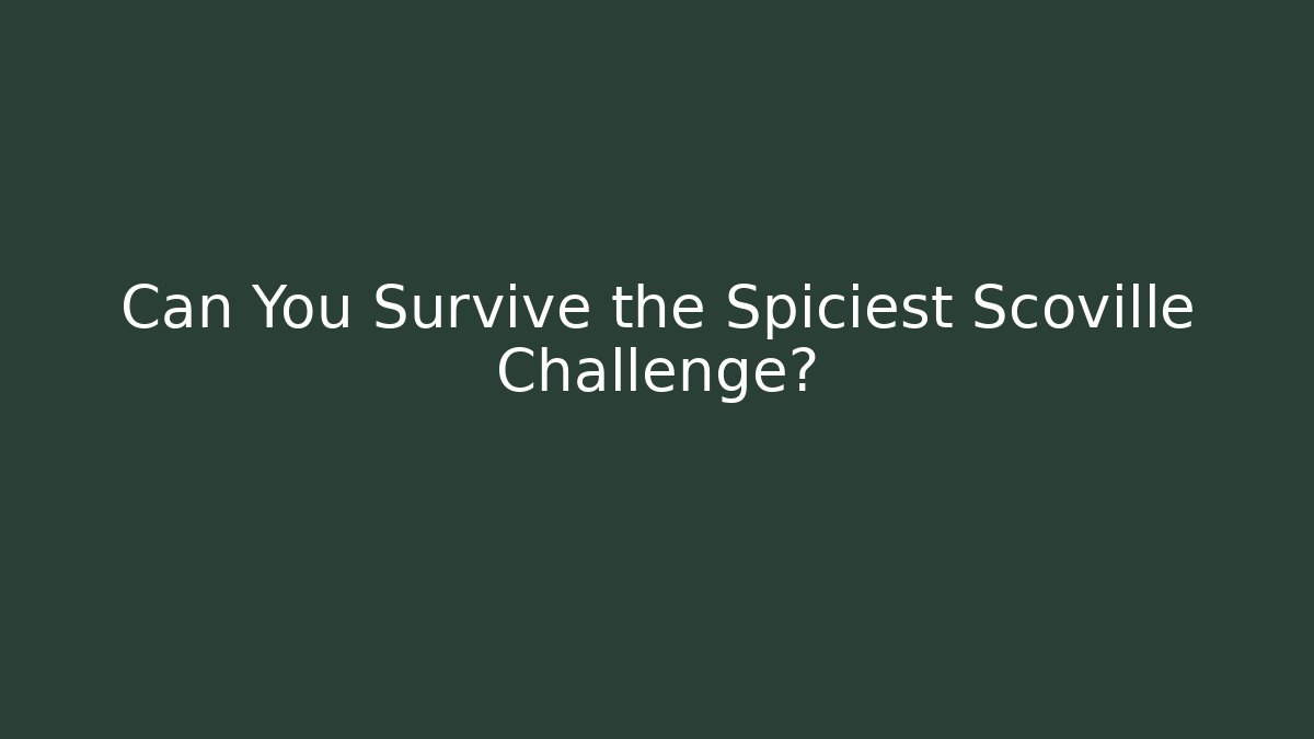 Can You Survive the Spiciest Scoville Challenge?