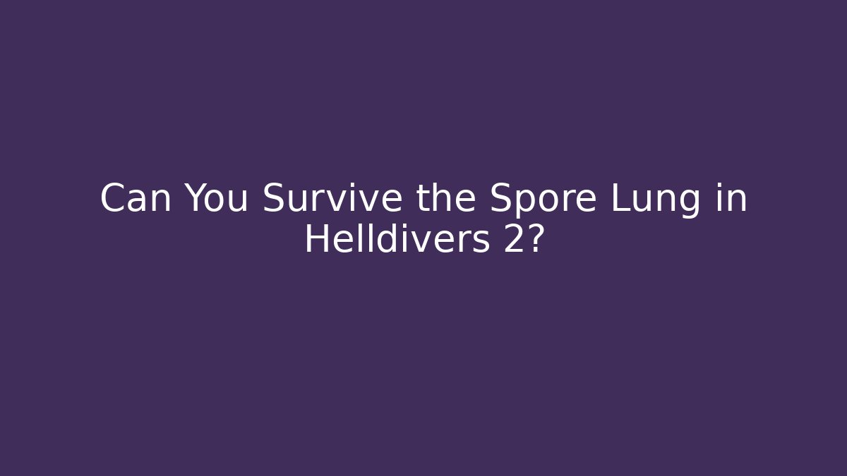 Can You Survive the Spore Lung in Helldivers 2? - Create More Assets