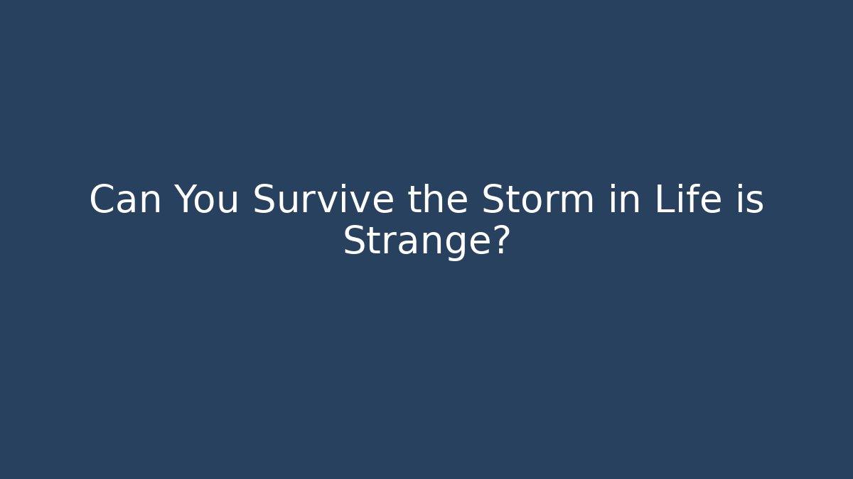 Can You Survive the Storm in Life is Strange?