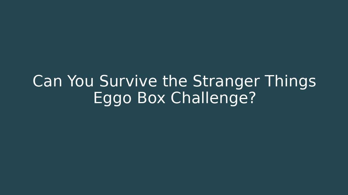 Can You Survive the Stranger Things Eggo Box Challenge? - Create More Assets