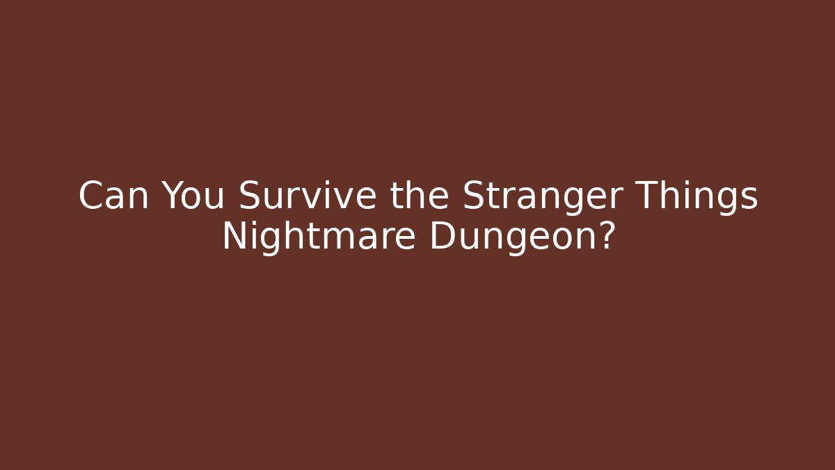 Can You Survive the Stranger Things Nightmare Dungeon?