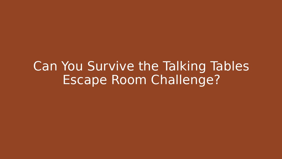 Can You Survive the Talking Tables Escape Room Challenge?