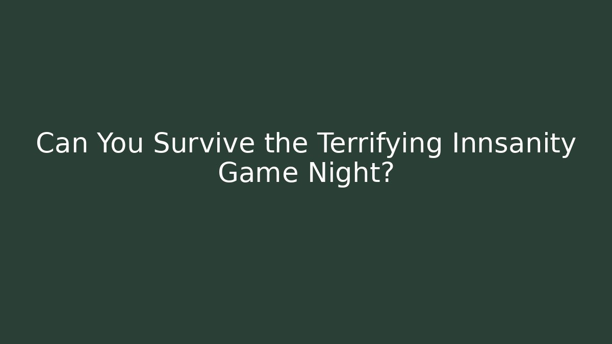 Can You Survive the Terrifying Innsanity Game Night?