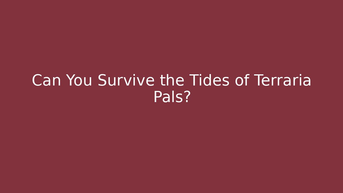 Can You Survive the Tides of Terraria Pals?