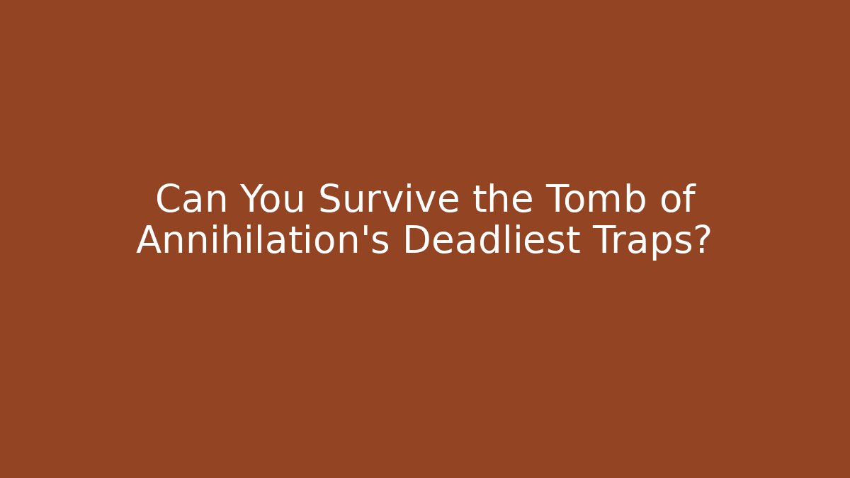 Can You Survive the Tomb of Annihilation's Deadliest Traps?